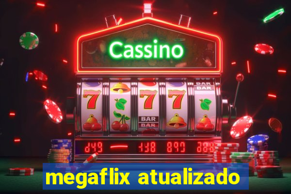 megaflix atualizado